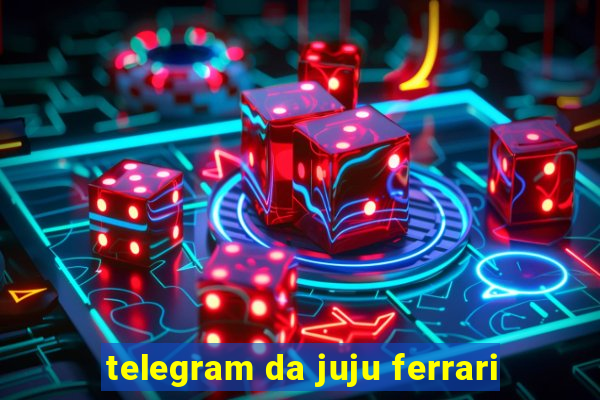 telegram da juju ferrari